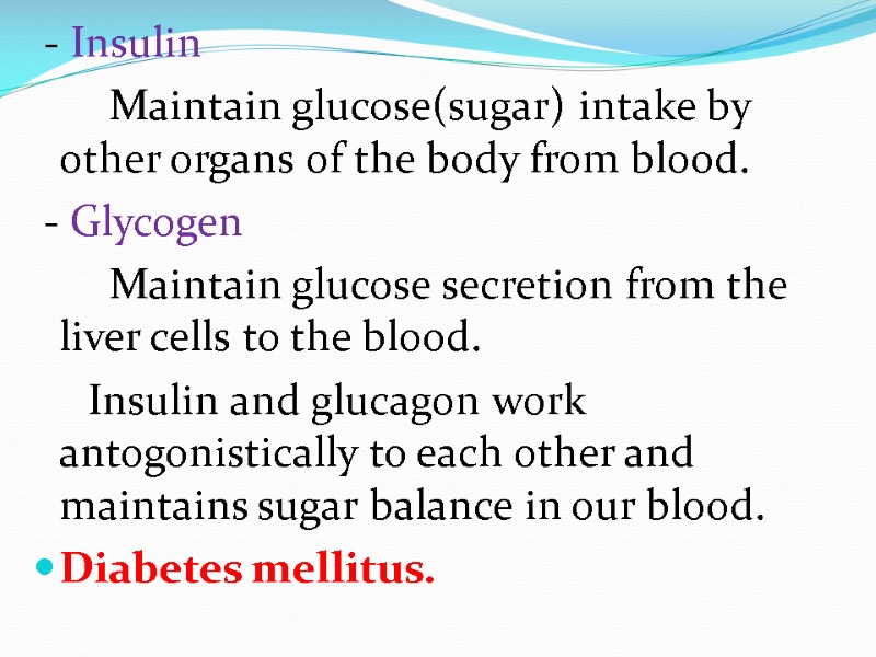 - Insulin        Maintain glucose(sugar) intake by other